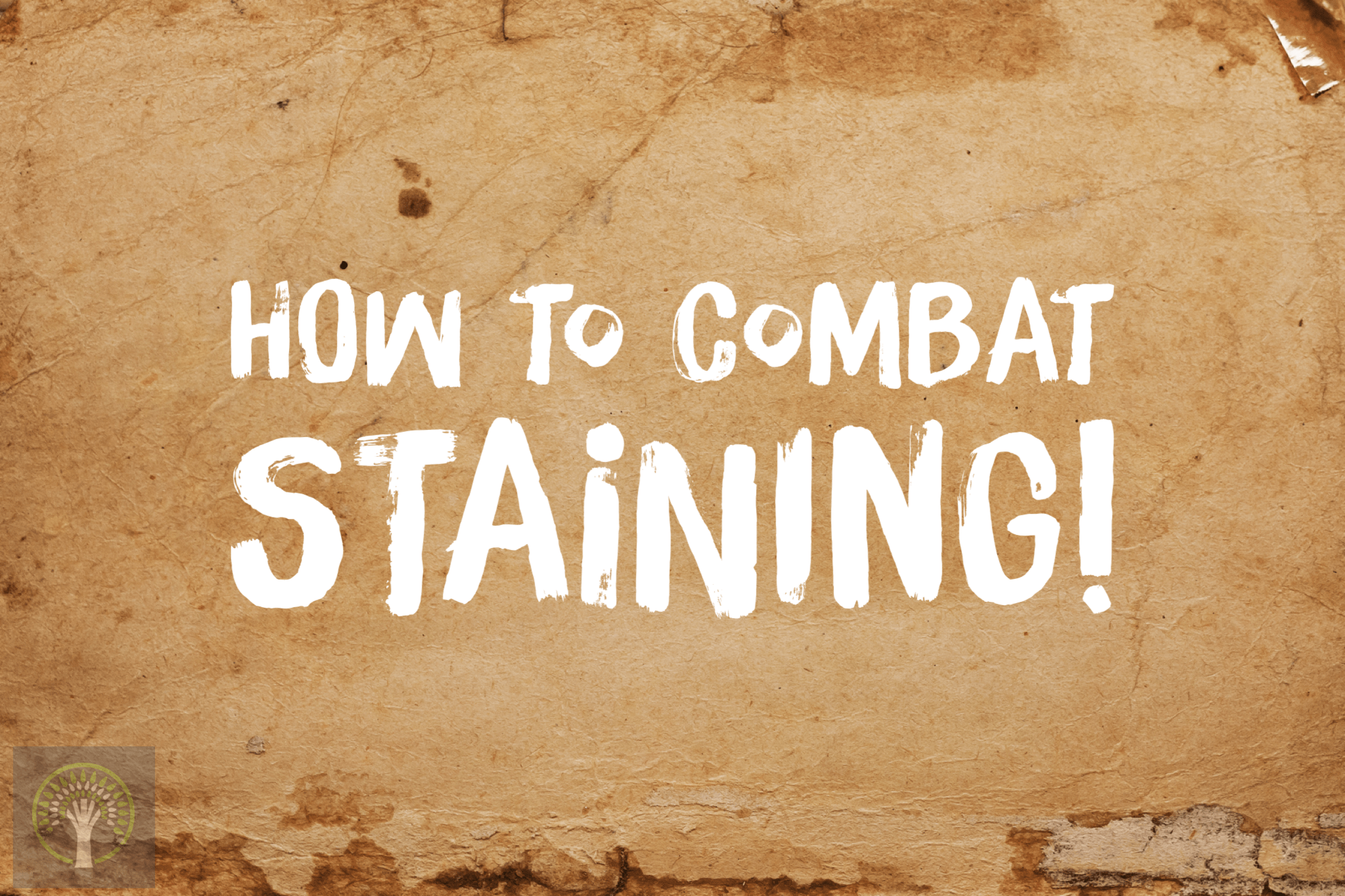 How To Combat Staining!